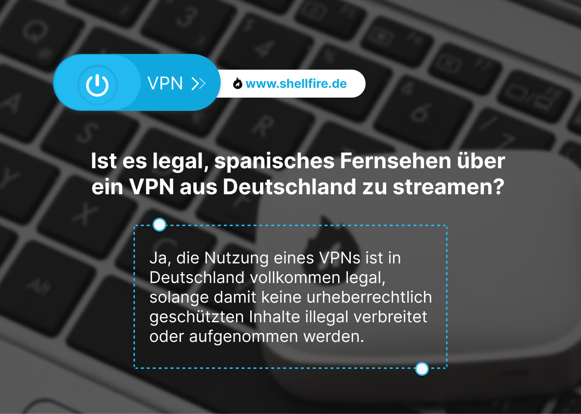 Ist es legal, spanisches Fernsehen über ein VPN aus Deutschland zu streamen?